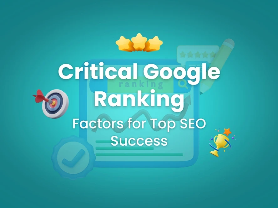 Critical Google Ranking Factors for Top SEO Success