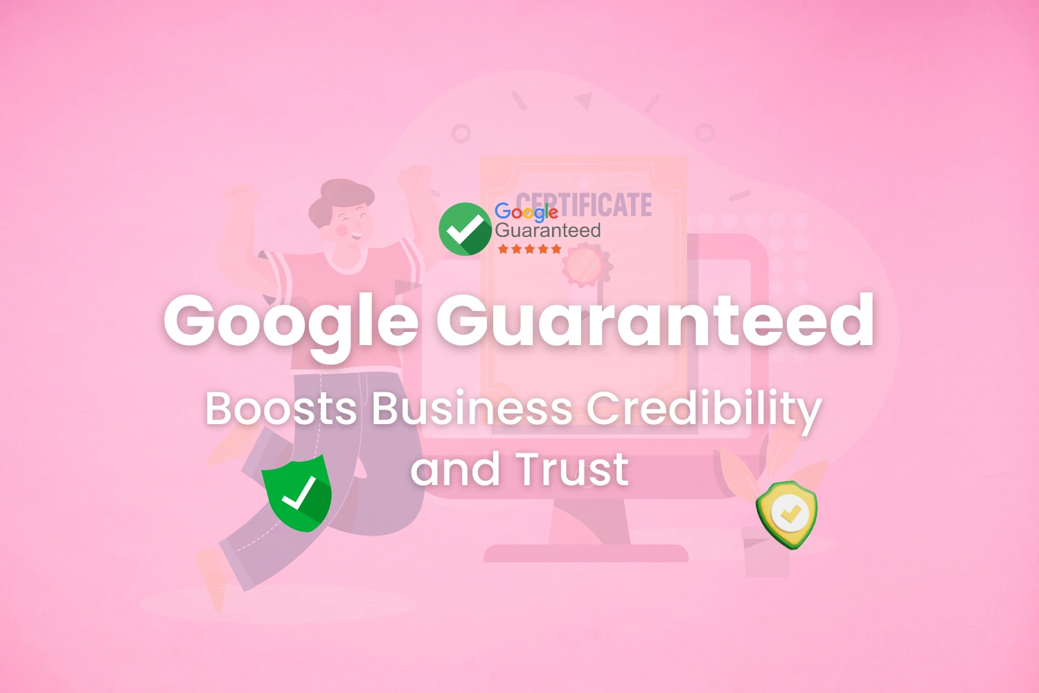 Google Guaranteed Boosts Business Credibility and Trust