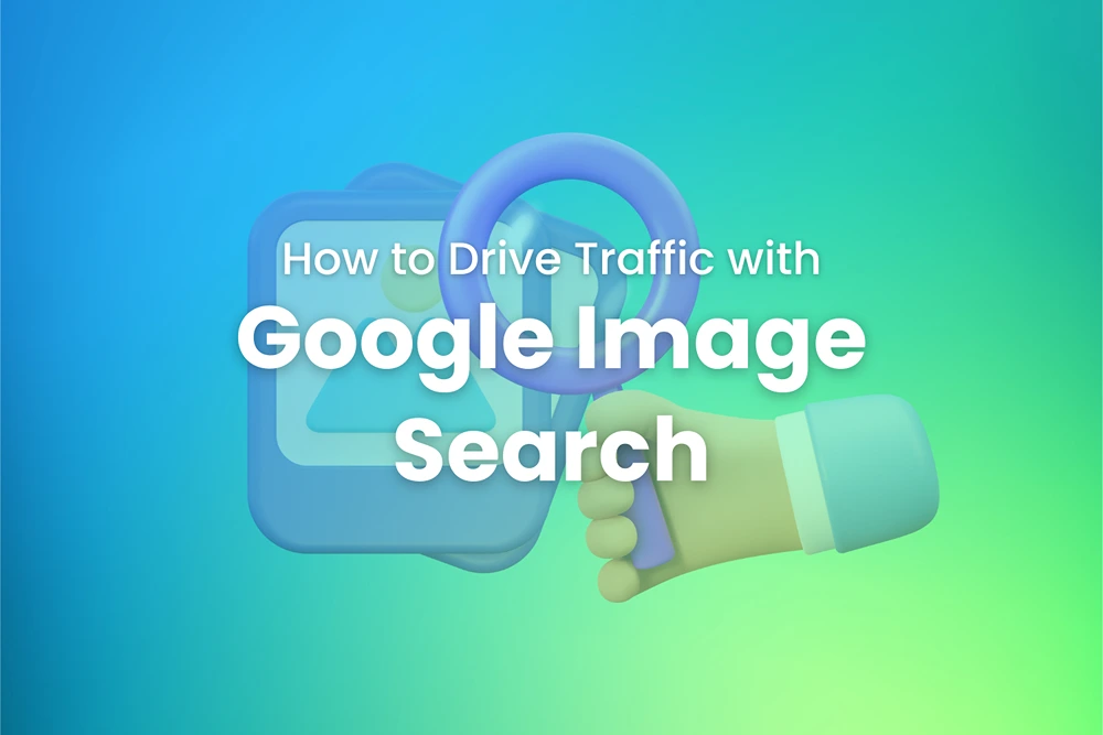 How to Drive Traffic with Google Image Search