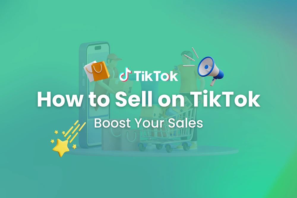 How to Sell on TikTok: Boost Your Sales