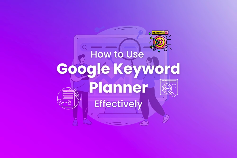 How to Use Google Keyword Planner Effectively